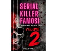 Serial Killer Famosi - Volume 2: Dentro la mente dei serial killer