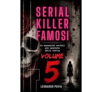 SERIAL KILLER FAMOSI VOLUME V: Le assassine seriali più spietate della storia