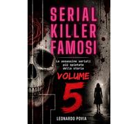 SERIAL KILLER FAMOSI VOLUME V: Le assassine seriali più spietate della storia