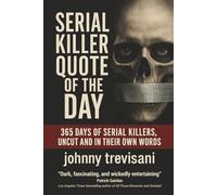 Serial Killer Quote of the Day: 365 Days of Serial Killers Uncut and In Their Own Words