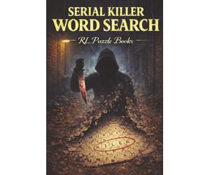 Serial Killer Word Search: True Crime Puzzle Book for Adults Featuring Criminal Cases, Mystery, Investigation Themes and Challenging Brain Games
