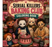 Serial Killers Baking Club Coloring Book: A Creepy Cute Coloring Adventure Filled with Kawaii Slasher Bakers, Haunted Cupcakes, Monster Cookies, Spooky Desserts, and Adorably Twisted Bakery Chaos
