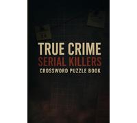 Serial Killers Crossword Puzzle Book: Infamous Murderers & True Crime Cases: 47 Large-Print Crosswords on Ted Bundy, Dahmer, Gacy, BTK, Night Stalker & More (True Crime Puzzle Case Files)