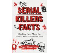 Serial Killers Facts: Shocking Facts About the World's Most Notorious Killers