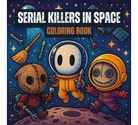 Serial Killers in Space Coloring Book: Chibi Slashers on Cosmic Adventures for Fun & Relaxation