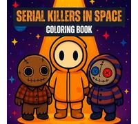 Serial Killers in Space Coloring Book: Chibi Slashers on Cosmic Adventures for Fun & Relaxation (Serial Killer Coloring Series)