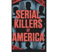 Serial Killers of America: 1,000 Shocking Trivia Questions on the Most Notorious Murderers in U.S. History