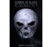 Seriam Os Aliens Astronautas? (ebook)