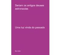 Seriam Os Antigos Deuses Astronautas (ebook)