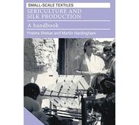 Sericulture and Silk Production: A handbook (Small-scale Textiles)