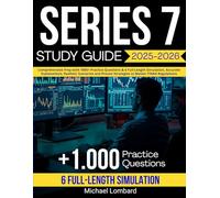 Serie 7 Study Guide: Comprehensive Prep with 1000+ Practice Questions & 6 Full-Length Simulation, Accurate Explanations, Realistic Scenarios and Proven Strategies to Master FINRA Regulations