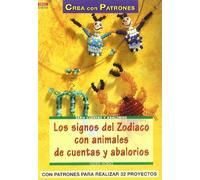 Serie Abalorios nº 30. LOS SIGNOS DEL ZODIACO CON ANIMALES DE CUENTAS Y ABALORIOS (CREA CON PATRONES-CUENTAS Y ABALORIOS)