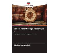 Série Apprentissage Historique 1: Didactique de l'histoire - Enseignement et Didacti