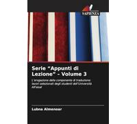 Serie "Appunti di Lezione" - Volume 3: L'erogazione della componente di traduzione: lavori selezionati degli studenti dell'Università AlFaisal