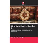 Série Aprendizagem Histórica 9: Educação política histórica - educação para o futuro e modernização