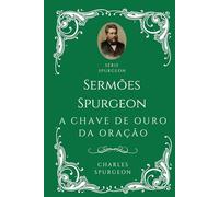 Série Especial Charles H. Spurgeon - A Chave de Ouro da Oração