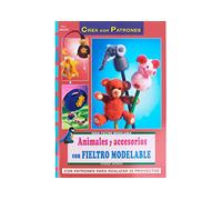 Serie Fieltro Modelable nº 6. ANIMALES Y ACCESORIOS CON FIELTRO MODELABLE (CREA CON PATRONES-FIELTRO MODELABLE)