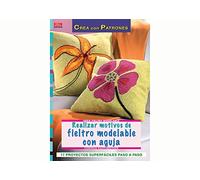 Serie Fieltro Modelable nº 8. REALIZAR MOTIVOS DE FIELTRO MODELABLE CON AGUJA (CREA CON PATRONES-FIELTRO MODELABLE)