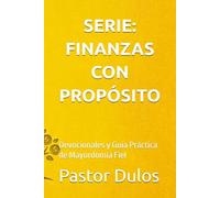 SERIE: FINANZAS CON PROPÓSITO: Devocionales y Guía Práctica de Mayordomía Fiel (Devocionales y Crecimiento Espiritual Pastor Dulos)