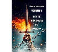 Série la délivrance spirituelle : les 19 bénéfices du pardon: Volume 1 (LA DELIVRANCE)