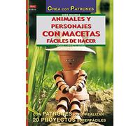 Serie Macetas nº 2. ANIMALES Y PERSONAJES CON MACETAS FÁCILES DE HACER (CREA CON PATRONES-MACETAS)