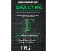 SÉRIE MESTRE OPERADOR DE OPÇÕES: GAMMA SCALPING: Hedging Delta Sistemático para Arbitragem de Volatilidade ((BRA) MASTER OPTION TRADER)