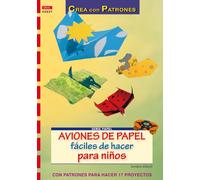 Serie Papel nº 37. AVIONES DE PAPEL FÁCILES DE HACER PARA NIÑOS (CREA CON PATRONES-PAPEL)