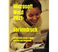 Seriendruck mit Microsoft Word 2021: Serienbriefe, Serien-E-Mails, Etiketten und Umschläge