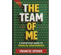 Series 2 - THE TEAM OF ME: A Step-by-Step Guide to Financial Independence (Series 1 The Team of Me Practical Strategies to Build Wealth and Secure Your Future)