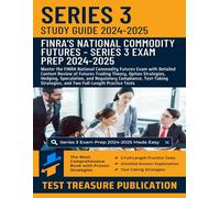 Series 3 Exam Study Guide 2024-2025: Master the FINRA National Commodity Futures Exam with Detailed Content Review of Futures Trading Theory, Option ... and Two Full-Length Practice Tests