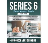 Series 6 Exam Mastery Guide: Complete Framework for Dominating FINRA's Investment Company Products and Variable Contracts Exam + 300 Q&As with Detailed Explanations (6 Full Exams)
