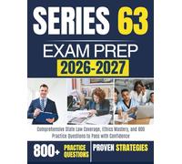 SERIES 63 EXAM PREP 2026-2027: Comprehensive State Law Coverage, Ethics Mastery, and 800 Practice Questions to Pass with Confidence