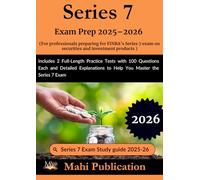 Series 7 Exam Prep 2025-2026. For professionals preparing for FINRA’s on securities and investment products: Includes 2 Full-Length Practice Tests ... to Help You Master the Series 7 Exam