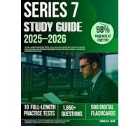 Series 7 Study Guide 2025-2026: 10 Full-Length Practice Tests, 1650+ Realistic Questions, Detailed Answer Explanations, and Proven Strategies to Pass the FINRA General Securities Representative Exam