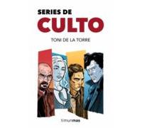 Series De Culto: 100 Series Para Tomarse En Serio
