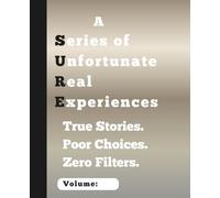 Series of Unfortunate Real Experiences (SURE): True Stories. Poor Choices. Zero Filters. (Clarity Series)