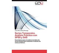Series Temporales. Análisis Práctico con SPSS y SAS: Guia básica para al análisis de datos de series temporales mediante el estudio de casos prácticos