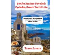 Serifos Beaches Unveiled: Cyclades, Greece Travel 2026: Insider’s Guide to Psili Ammos, Agios Sostis, Vagia, Ganema, Koutalas, Sykamia, and More