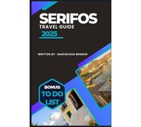 Serifos travel guide 2025: The Complete Travel Guide to Greece’s Hidden Cycladic Gem