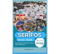 SERIFOS TRAVEL GUIDE 2025: The Complete Travel Guide to Greece’s Hidden Cycladic Gem