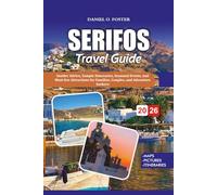 SERIFOS TRAVEL GUIDE 2026: Insider Advice, Sample Itineraries, Seasonal Events, and Must-See Attractions for Families, Couples, and Adventure Seekers