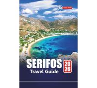 SERIFOS TRAVEL GUIDE 2026: Plan Your Greek Island Vacation with Top Beaches, Hidden Villages, Cuisine, Hiking Trails, and Local Experiences