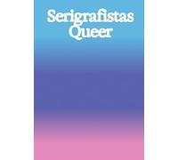 Serigrafistas Queer: Freedom for Sensibilities /anglais