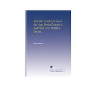 Serious Considerations on the High Duties Examin'd Address'd to Sir Matthew Decker,