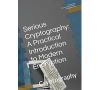 Serious Cryptography: A Practical Introduction to Modern Encryption: Cryptography