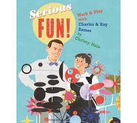 Serious Fun!: Work & Play With Charles & Ray Eames
