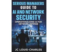 Serious Managers' Guide to AI Network Security: Operationalizing AI for Network Defense