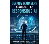 Serious Managers Guide to Responsible AI: A Detailed Playbook for Managing AI Risk, Fairness, and Compliance