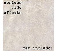 Serious Side Effects - May Include: