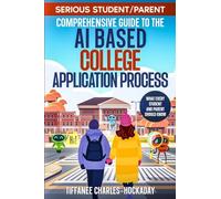 Serious Student/Parent Comprehensive Guide to the AI-Based College Application Process